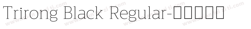 Trirong Black Regular字体转换